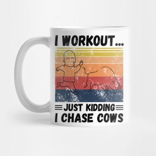 I workout... just kidding I chase cows Mug